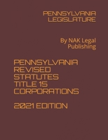 Pennsylvania Revised Statutes Title 15 Corporations 2021 Edition: By NAK Legal Publishing B08TRJMJH9 Book Cover