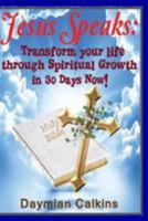 Jesus Speaks: Transform Your Life Through Spiritual Rowth in 30 Days Now! 1530891426 Book Cover