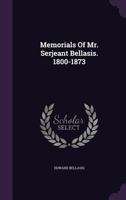 Memorials of Mr. Serjeant Bellasis, 1800-1873 1240022468 Book Cover