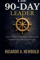 The 90-Day Leader: From Hidden Potential to Influential Leadership in 90 Days or Less (The Momentum Arc) B0G4V9QNXB Book Cover