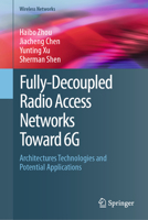 Fully-Decoupled Radio Access Networks (FD-RAN) Toward 6G: Architectures, Technologies and Potential Applications (Wireless Networks) 3032279372 Book Cover