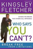 Who Says You Can't?: Break free from limitations! 1599794632 Book Cover