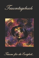 Traumtagebuch : Tr?ume F?r Die Ewigkeit - Tagebuch Zum Ausf?llen und Eintragen Von Tr?umen Traumdeutung Ausf?llbuch DIN A5 120 Seiten 167238091X Book Cover
