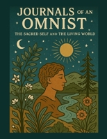Journals of an Omnist: The Sacred Self and the Living World 1257916963 Book Cover