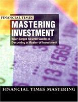 Financial Times Mastering Investment: Your Single-Source Guide to Becoming a Master of Investment 027365926X Book Cover