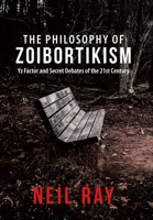 The Philosophy of Zoibortikism: Yz Factor and Secret Debates of the 21St Century 166570456X Book Cover