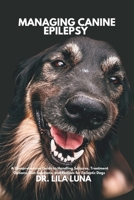 MANAGING CANINE EPILEPSY: A Comprehensive Guide to Handling Seizures, Treatment Options, Diet Solutions, and Recipes for Epileptic Dogs B0DSPP923X Book Cover