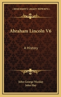 Abraham Lincoln V6: A History 0548509670 Book Cover