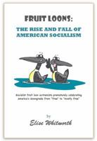Fruit Loons: The Rise and Fall of American Socialism 0615666248 Book Cover