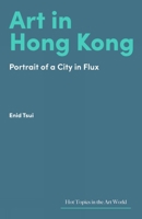 Art in the New Hong Kong: A City in Between (Hot Topics in the Art World) 1848226675 Book Cover