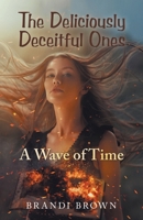 The Deliciously Deceitful Ones: A Wave of Time B0GPHPPYHM Book Cover