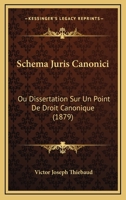 Schema Juris Canonici: Ou Dissertation Sur Un Point De Droit Canonique (1879) 1160251428 Book Cover