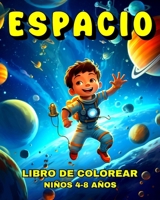 Espacio Libro de Colorear para Niños de 4 a 8 Años: Dibujos del Espacio con Adorables Planetas, Astronautas, Galaxias y Much Más (Spanish Edition) B0CRMWBHRL Book Cover