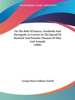 On the Role of Insects, Arachnids and Myriapods, as Carriers in the Spread of Bacterial and Parasitic Diseases of Man and Animals: A Critical and Historical Study 1014058090 Book Cover