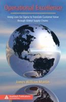 Operational Excellence: Using Lean Six Sigma to Translate Customer Value through Global Supply Chains (Series on Resource Management) 1420062506 Book Cover