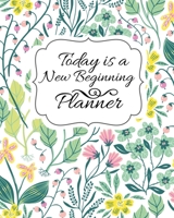 Today is a New Beginning Planner: Daily Weekly Monthly Planner 365 Days With To Do List & 2020-2021 Calendar for Productivity, Floral Gifts 1675490821 Book Cover