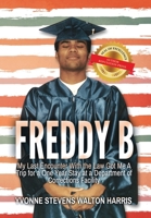 Freddy B: My Last Encounter With the Law Got Me A Trip for a One Year Stay at a Department of Corrections Facility B0C1JSM1MR Book Cover