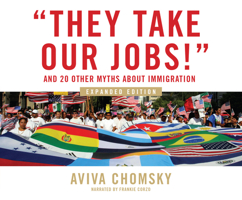 "They Take Our Jobs!": and 20 Other Myths about Immigration 0807041564 Book Cover