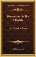 Hortensius: Or, the Advocate; An Historical Essay (Classic Reprint) 1240034466 Book Cover