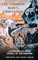 The Common Man's Confession: A Summary Of Jesus' Gospel Of The Kingdom B0FHN9PR9K Book Cover