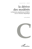 La Dérive des Modérés: La Fédération républicaine du Rhône sous la Troisième République (French Edition) 2738472532 Book Cover