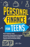 Personal Finance For Teens: Master Budgeting, Saving, and Investing Through Hands-On, Engaging, and Teen friendly Activities to Empower Financial Literacy and Decision-making 1962520005 Book Cover