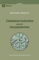 Planting by Pastoring / Zakladanie kosciolów poprzez duszpasterstwo: A Vision for Starting a Healthy Church / Wizja zakladania zdrowego kosciola (Polish Edition) B0DTC67KJJ Book Cover