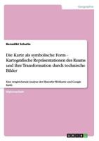 Die Karte als symbolische Form - Kartografische Repr�sentationen des Raums und ihre Transformation durch technische Bilder: Eine vergleichende Analyse der Ebstorfer Weltkarte und Google Earth 3640515188 Book Cover