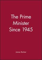 The Prime Minister Since 1945 0631177957 Book Cover