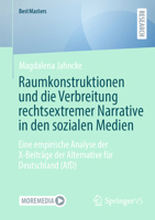 Raumkonstruktionen und die Verbreitung rechtsextremer Narrative in den sozialen Medien: Eine empirische Analyse der X-Beiträge der Alternative für Deutschland (AfD) (BestMasters) 3658507241 Book Cover