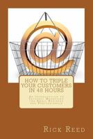 How To Triple Your Customers in 48 Hours: An Introduction to Internet Marketing for Small Business and Professionals 1467968188 Book Cover