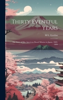 Thirty Eventful Years: the Story of the American Board Mission in Japan, 1869-1899 1014332656 Book Cover