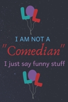 I Am Not A Comedian I Just Say Funny Stuff 1656879417 Book Cover