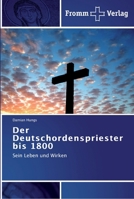 Der Deutschordenspriester bis 1800: Sein Leben und Wirken 3841600832 Book Cover