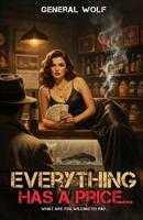 EVERYTHING HAS A PRICE…: What Are You Willing to Pay 1972708686 Book Cover