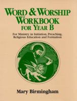 Word and Worship Workbook for Year B: For Ministry in Initiation, Preaching, Religious Education and Formation 0809138980 Book Cover