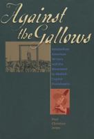 Against the Gallows: Antebellum American Writers and the Movement to Abolish Capital Punishment 1609380487 Book Cover