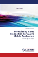 Formulating Value Proposition For A Java Mobile Application: Case Study for Kenya 3659412422 Book Cover