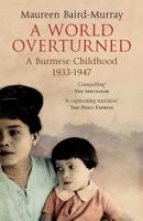 A World Overturned: A Burmese Childhood 1933-1947 1478395958 Book Cover