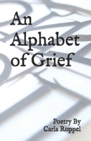 An Alphabet of Grief: Poetry By B0FDVKLG73 Book Cover