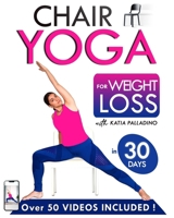 Chair Yoga Book for Weight Loss in 30 Days: The Effective Method with 50+ Video Tutorials | Easy and Accessible Poses for All Levels: With Katia Palladino, Chair Yoga Expert B0DTQ1NZD8 Book Cover