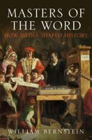 Masters of the Word: How Media Shaped History 1782390014 Book Cover