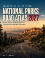 National Parks Road Atlas 2027: Scenic Drives, Trailhead Maps, and Campgrounds from Acadia to Zion B0HFJFDGRQ Book Cover