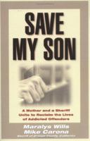 Save My Son: A Mother and a Sheriff Unite to Reclaim the Lives of Addicted Offenders 1568385544 Book Cover