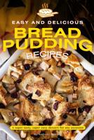 Easy and Delicious Bread Pudding Recipes: A super tasty, super easy dessert for any occasion 1099956935 Book Cover