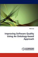 Improving Software Quality Using An Ontology-based Approach 383836600X Book Cover