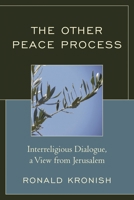 The Other Peace Process: Interreligious Dialogue, a View from Jerusalem 0761869336 Book Cover