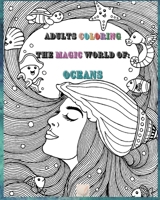 Adults Coloring The Magic World Of Oceans: 8'x10'inch sized Pages of Beautiful Flowers, Butterflies, Bees, Fruits, Birds, Trees, Full Gardens and Many More Illustrations for You to Bring to Life 1008972185 Book Cover