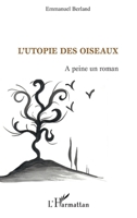 L'Utopie des oiseaux: A peine un roman (French Edition) 2296132766 Book Cover