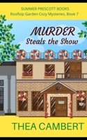 Murder Steals the Show (Rooftop Garden Cozy Mysteries) B08M2BC6TP Book Cover
